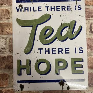Metal Sign, While There Is Tea There Is Hope (large)