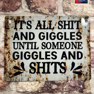 Metal Sign Aluminium, It's All Sh*t And Giggles Until.. , Small
