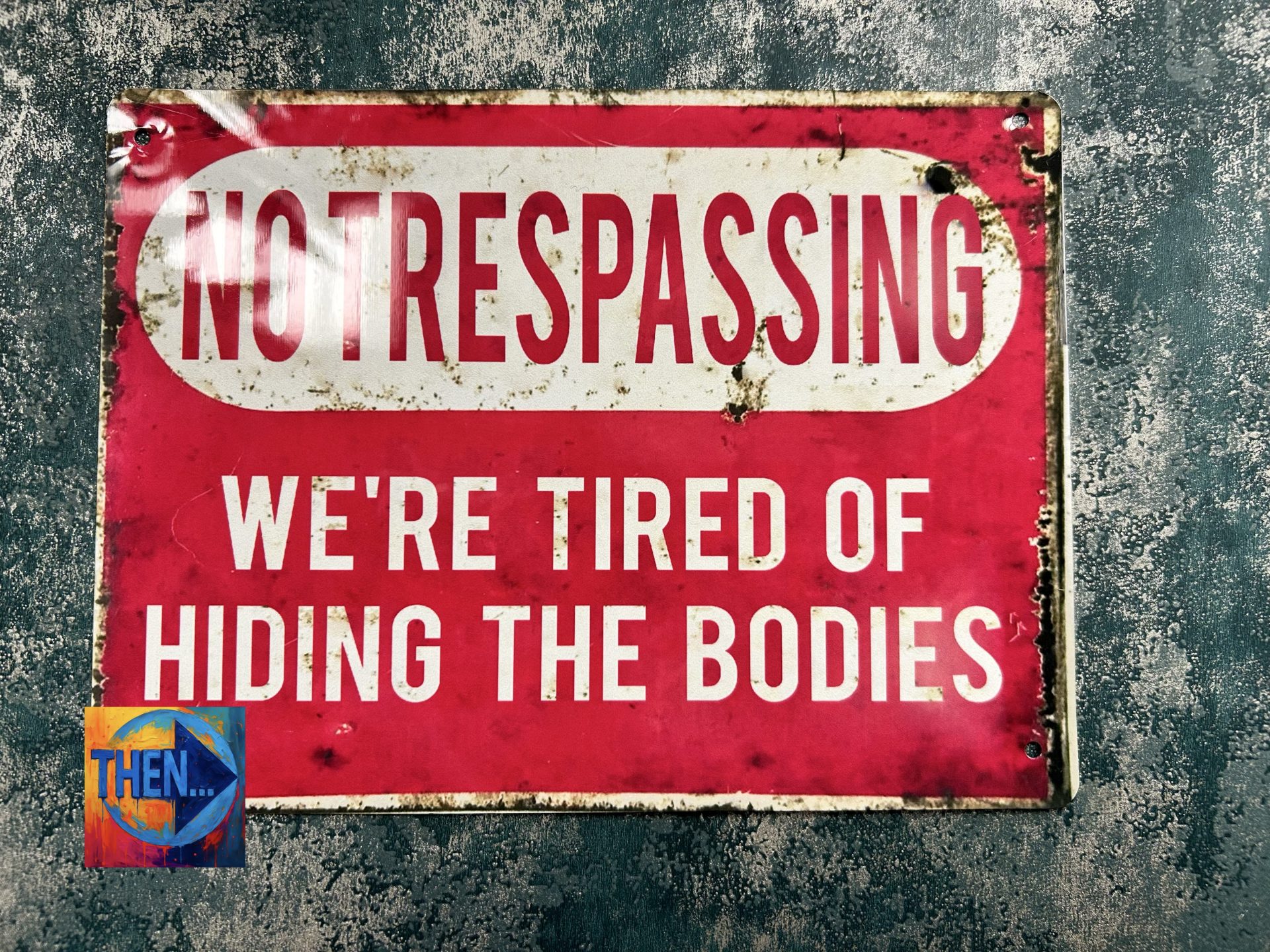 Metal Sign Aluminium, No Trespassing Tired Of Hiding The Bodies , Small
