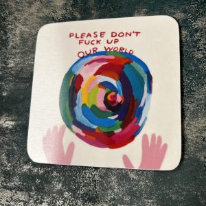 David Shrigley "Don't F*ck Up Our World" Coaster