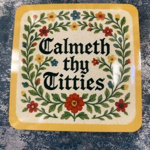 Coaster, “Calmeth Thy Titties” by Ms Doodle