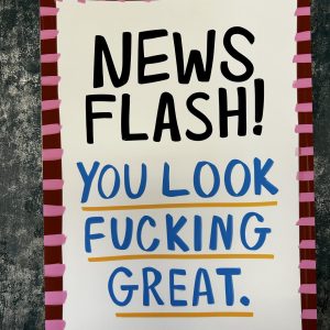 Wall Art Print " News Flash You Look F*cking Great" A4